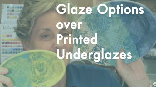 Choose Your Right Glaze for Printed Underglazes
