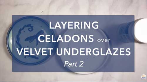 Layering Celadons over Velvet Underglazes: PART 2
