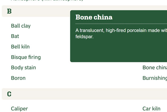 glossary-menu-image List of ceramic terms, including Bone china, with descriptions of materials and techniques relevant to ceramics and pottery.