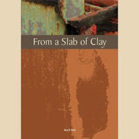 Book cover of From a Slab of Clay, featuring earthy tones and textures, showcasing techniques for manipulating clay.